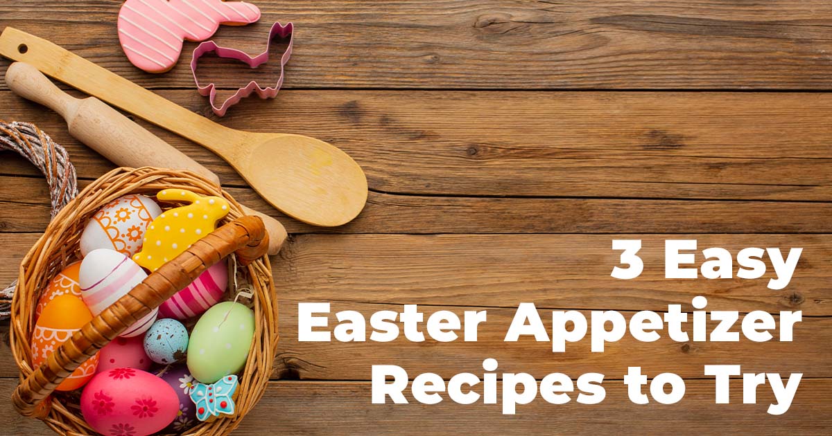 3 Easy Easter Appetizer Recipes to Try