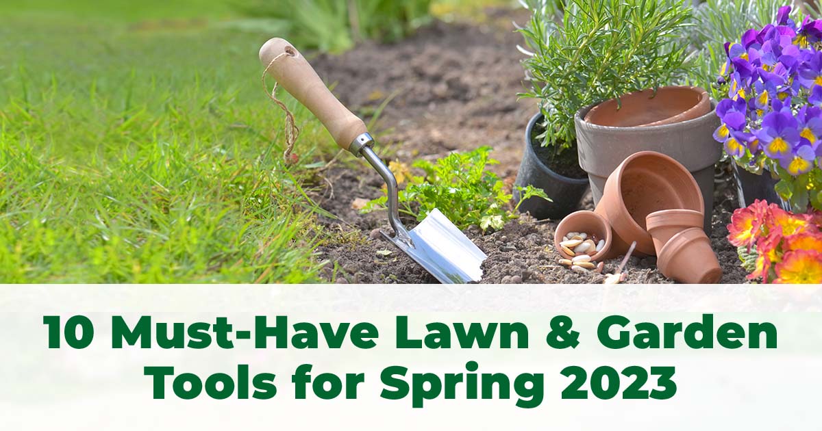 10 Must-Have Lawn and Garden Tools for Spring 2023 Blog Post
