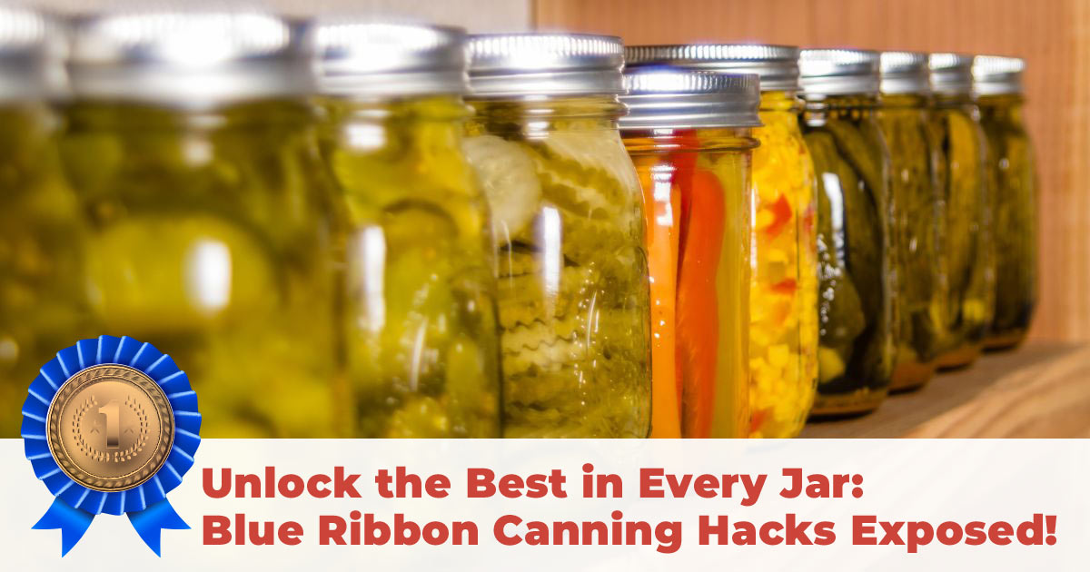 Unlock the Best in Every Jar: Blue Ribbon Canning Secrets Exposed!