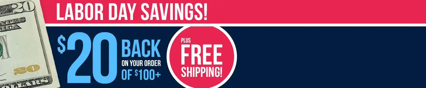 Labor Day Savings. $20 back on your order of $100 plus free shipping.