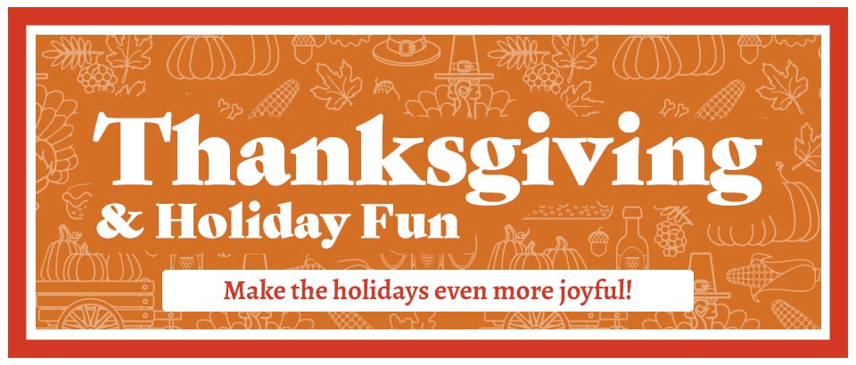 Thanksgiving & Holiday Fun
