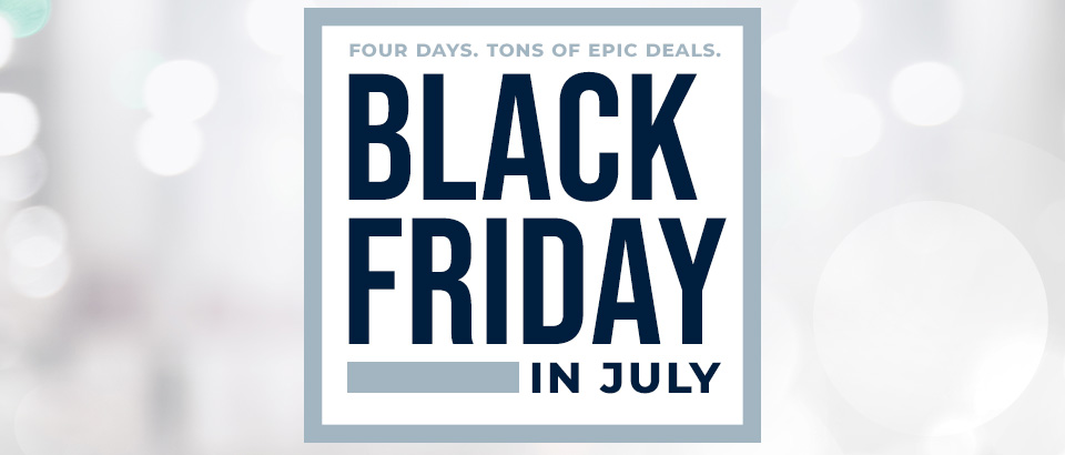 Black Friday in July!